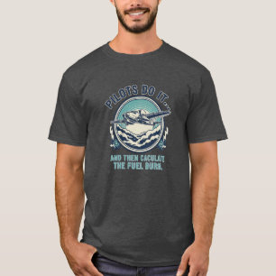 Piloten machen das und berechnen dann den Kraftsto T-Shirt