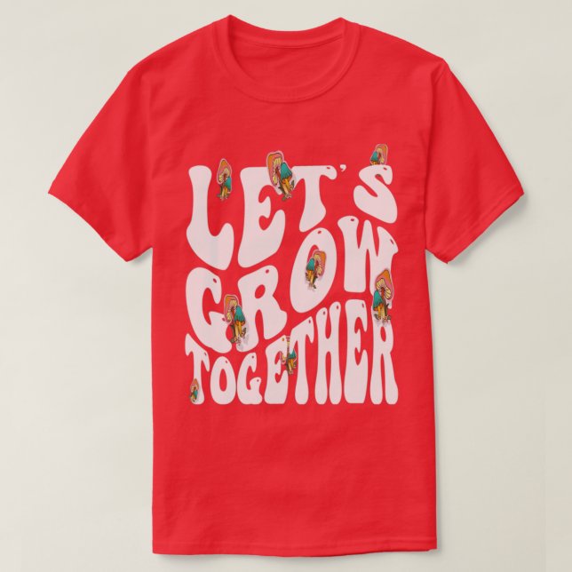 Pilze Lasse gemeinsam Sprichwort wachsen T-Shirt (Design vorne)