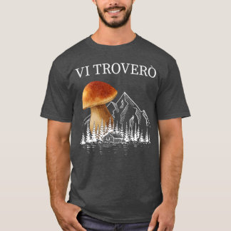 Pilzsammler für Wanderungen Pilze aus Porcino 6 T-Shirt