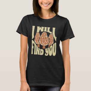 Pilzsuche Ich werde dich finden Morchel Jäger Fora T-Shirt
