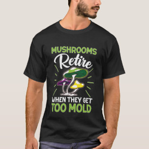 Pilzsuchräume kehren zurück, wenn sie ankommen T-Shirt