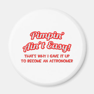 Pimpin' Ain't Easy .. Astronomin Magnet