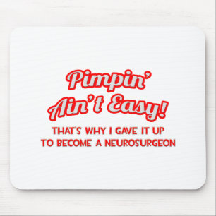 Pimpin' Ain't Easy .. Neurochirurg Mousepad