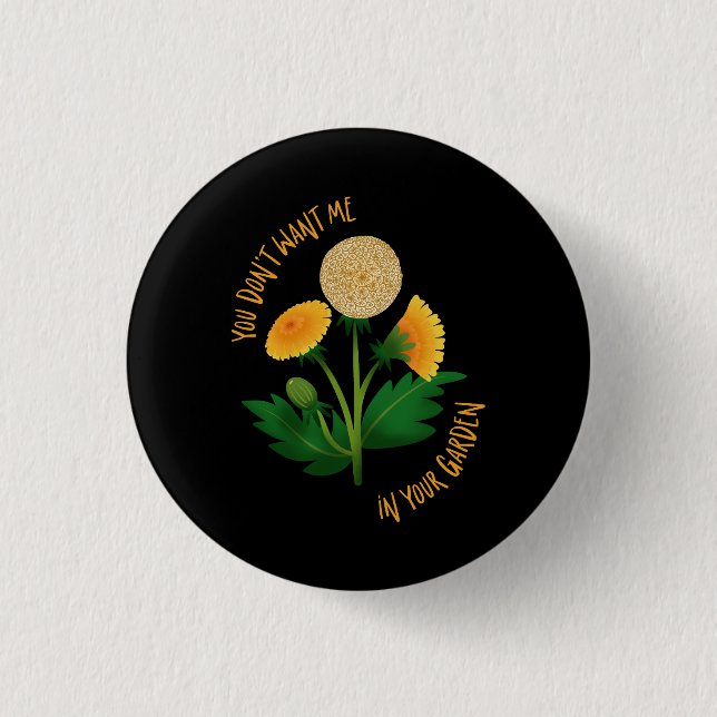 Pin You Don't Want Me In Your Garden Button (Vorderseite)
