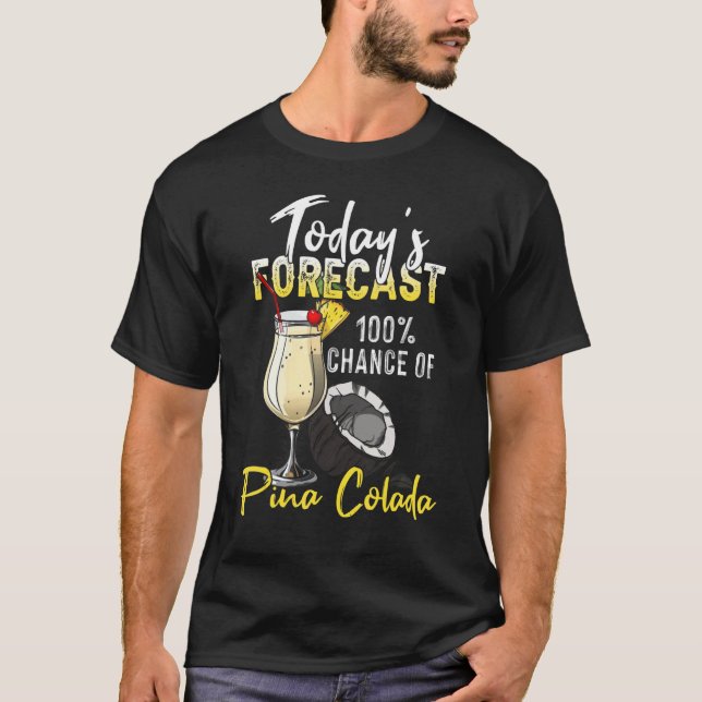 Pina Colada    Today's Forecast T-Shirt (Vorderseite)