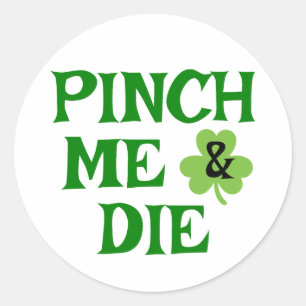 Pinch Me & Die ☘️ Runder Aufkleber
