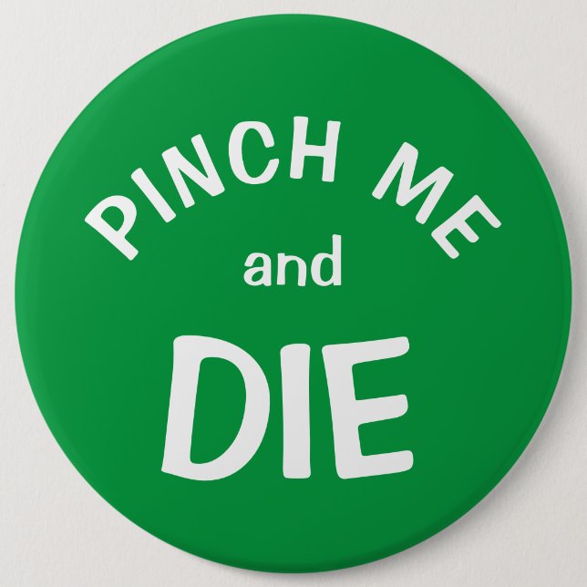 Pinch Mich und Die: ein St. Patrick's Day Button (Vorderseite)