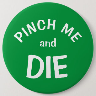 Pinch Mich und Die: ein St. Patrick's Day Button