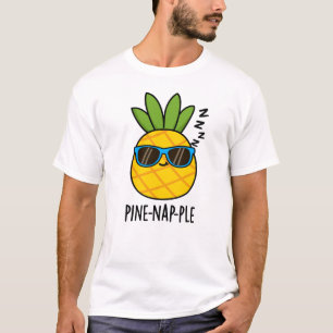 Pine-Nickerchen Funny Fruit Ananas Pun T-Shirt