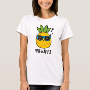 Pine-Nickerchen Funny Fruit Ananas Pun T-Shirt