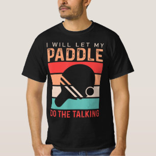 Ping Pong I will Let my Paddle do the Talking T-Shirt