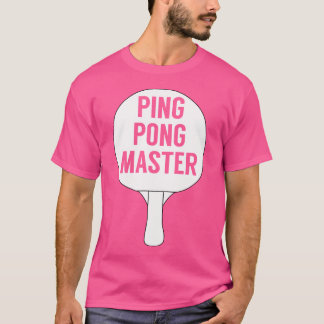 Ping Pong Master Table Tennis - Funny T-Shirt for