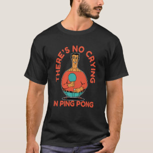 Ping Pong Paddle Tischtennis nicht weinen in Ping  T-Shirt