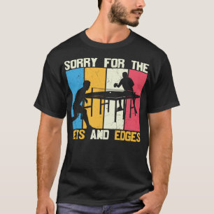 Ping Pong Sorry für die Nets und Edges Tischtennis T-Shirt