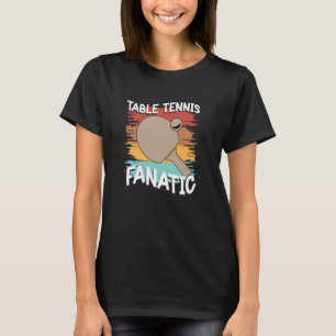 Ping Pong Tischtennis Fanatic Table Racket 1 T-Shirt