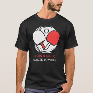 Ping Pong (Tischtennis): Geboren zum Pong. T-Shirt