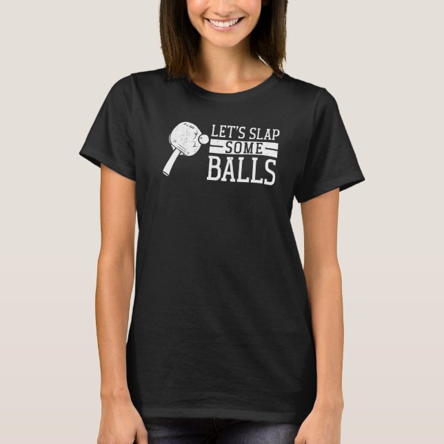 Ping Pong Tischtennis Paddle Lasst uns einen Ball  T-Shirt (Vorderseite)