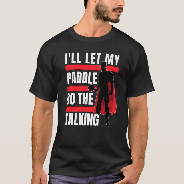 Ping Pong werde ich mein Paddel Gelassen, um die T T-Shirt (Vorderseite)