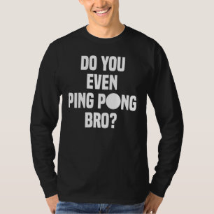 Pingst du sogar Pong Bro? T-Shirt