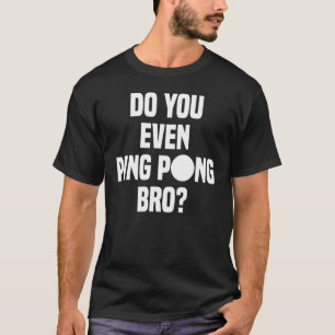 Pingst du sogar Pong Bro? T-Shirt