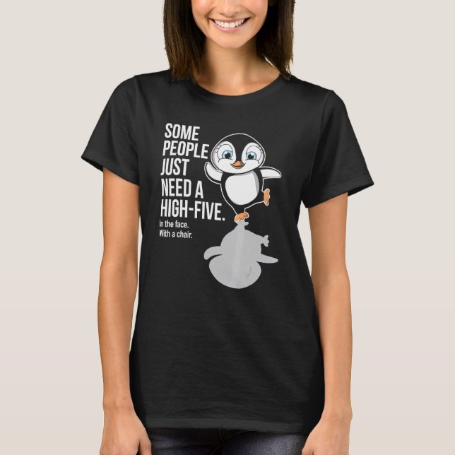 Pinguin einige Leute brauchen nur ein hohes Fünf T-Shirt (Vorderseite)