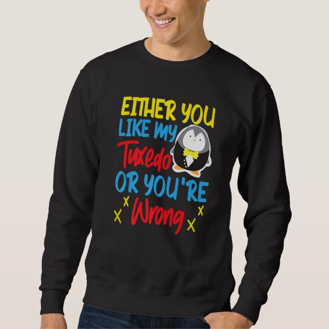 Pinguin Entweder gefällt dir mein Smoking oder du  Sweatshirt (Vorderseite)