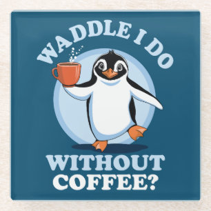 Pinguin Pun Waddel I do without coffee Glasuntersetzer