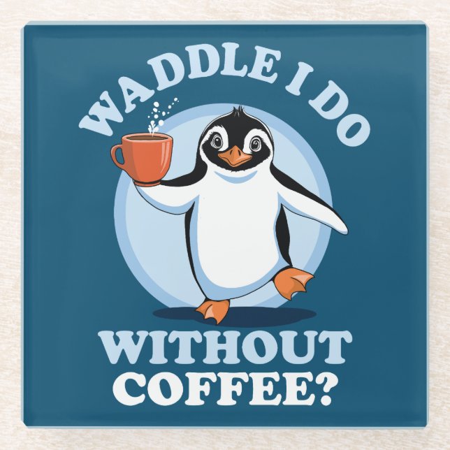 Pinguin Pun | Waddel I do without coffee Glasuntersetzer (Vorderseite)