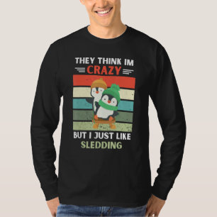 Pinguin Sie denken, ich bin verrückt, aber ich mag T-Shirt