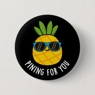 Pining für Sie lustige Ananas Pun Dark BG Button