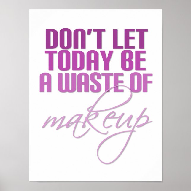 Pink Don't let today be a waste of makeup Poster (Vorne)
