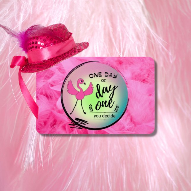Pink Flamingo One Day or Day One You Decide Quote  Magnet (Von Creator hochgeladen)