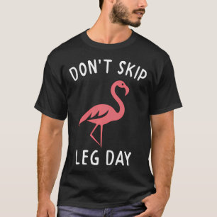 Pink Flamingo Workou Don't Skip Leg Day Gym T-Shirt