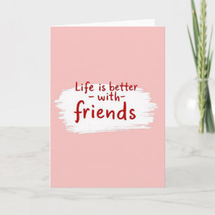 Pink Life Better With Friends Karte