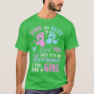 Pink Or Blue We Love You Funny Gender Reveal  T-Shirt