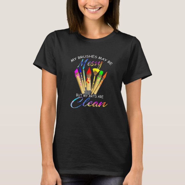 Pinsel Messy Arts sind saubere Lehrer Künstler T-Shirt (Vorderseite)