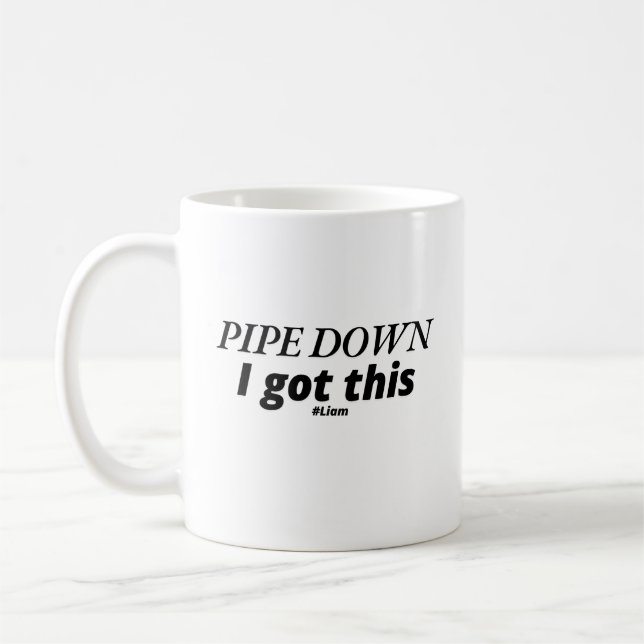 Pipe down, ich Got dies - Funny Klempner Kaffeetasse (Links)
