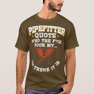 Pipefitter Gifts Plumber Plumbing Funny Quote T-Shirt