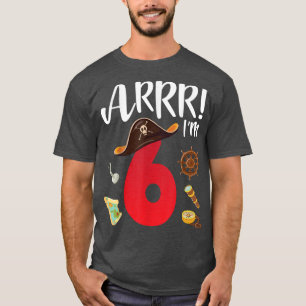Pirate Birthday Arrr Im 6 Years Old Happy Day Me Y T-Shirt