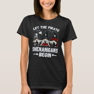 Pirate Gnome Ließ die Piraten Shenanigans beginnen T-Shirt