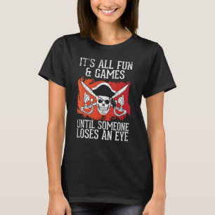 Pirate Skull Es ist alles Spaß und Spiele bis jema T-Shirt
