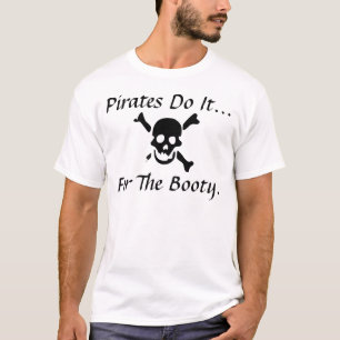 Piraten machen es... wegen der Beute. T-Shirt