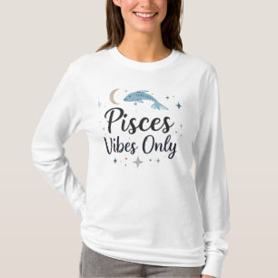 Pisces Vibes Only Astrologie Frauen T-Shirt