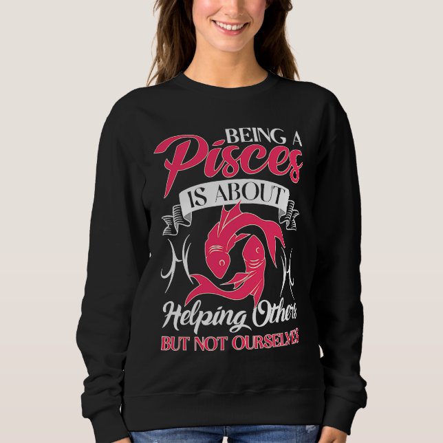 Pisces Zodiac About Helping Others But Not Ourselv Sweatshirt (Vorderseite)