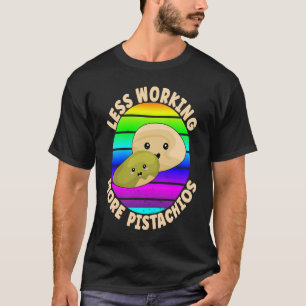 Pistachio Zitat weniger Arbeit mehr Pistazien T-Shirt
