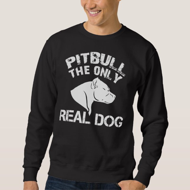 Pitbull der einzige echte Hund Sweatshirt (Vorderseite)