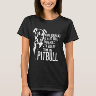 Pitbull Hausbesitzer Ihre Ignoranz ist viel mehr D T-Shirt