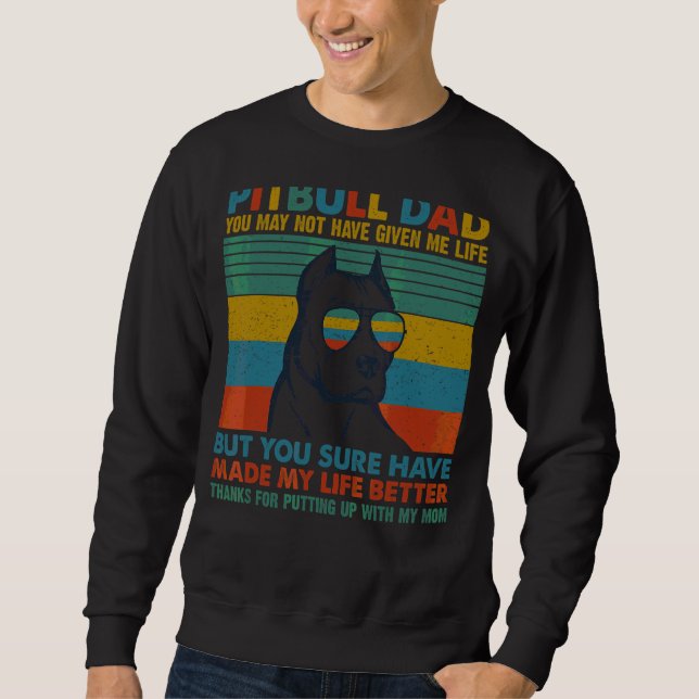 Pitbull Hund Vater, den Sie mir vielleicht nicht g Sweatshirt (Vorderseite)