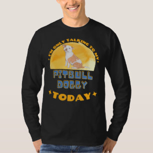 Pitbull, ich spreche heute nur mit meinem Hund T-Shirt