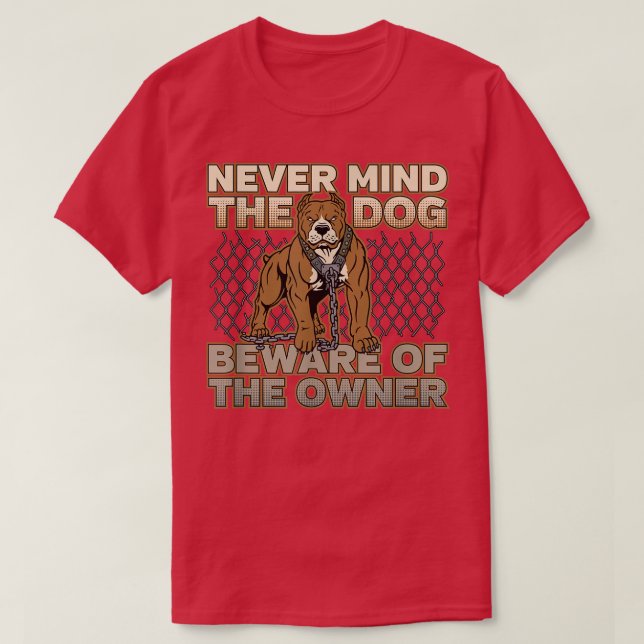 Pitbull Never Mind the Dog Beware of the Owner  T-Shirt (Design vorne)